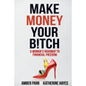 Make Money Your Bitch: A Woman's Roadmap to Financial Freedom