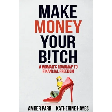 Make Money Your Bitch: A Woman's Roadmap to Financial Freedom