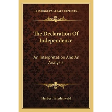 The Declaration Of Independence: An Interpretation And An Analysis