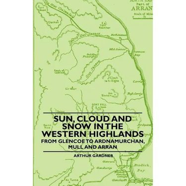 Sun, Cloud And Snow in the Western Highlands - From Glencoe to Ardnamurchan, Mull and Arran