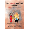 The Anti-Cooking Bible: 50 Ways To Get Out Of Cooking