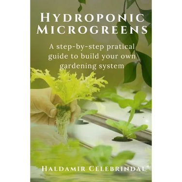 Hydroponics Microgreens: A Step-by-Step Practical Guide to Build Your Own Gardening System