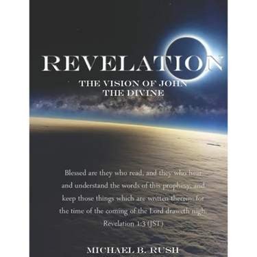 Revelation - The Vision of John the Divine: A detailed analysis of the beloved apostle's vision of the latter days and pending millennial reign of the