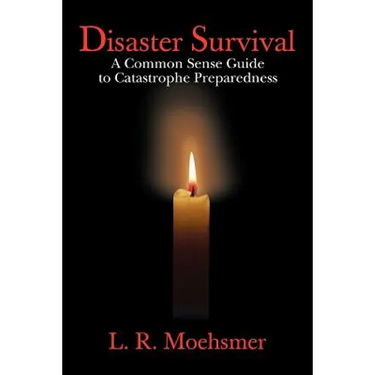Disaster Survival: A Common Sense Guide to Catastrophe Preparedness