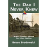 The Dad I Never Knew: A War Orphan's Search For Inner Healing
