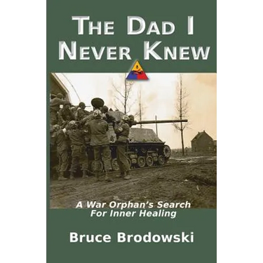The Dad I Never Knew: A War Orphan's Search For Inner Healing