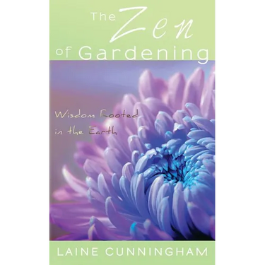 The Zen of Gardening: Wisdom Rooted in the Earth