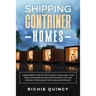 Shipping Container Homes: A Beginner's Step-By-Step Guide to Building Your Own Container House with Building Tips and Special Techniques for Pla