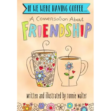 If We Were Having Coffee... a Conversation about Friendship
