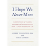 I Hope We Never Meet: Client Stories of Tragedy, Recovery, and Accountability from a Life in Deterrence Law