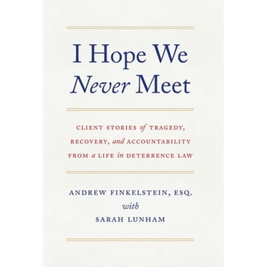 I Hope We Never Meet: Client Stories of Tragedy, Recovery, and Accountability from a Life in Deterrence Law