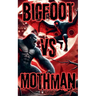 Bigfoot Vs Mothman