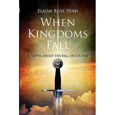 When Kingdoms Fall: A Novel About the Fall of Lucifer