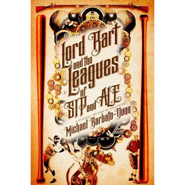 Lord Bart and the Leagues of SIP and ALE: A Baseball Steampunk Adventure