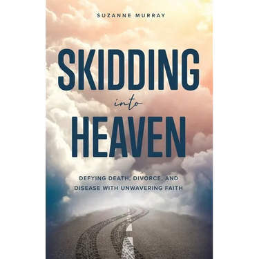 Skidding Into Heaven: Defying Death, Divorce, and Disease with Unwavering Faith