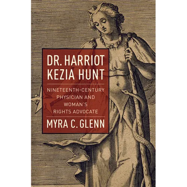 Dr. Harriot Kezia Hunt: Nineteenth-Century Physician and Woman's Rights Advocate