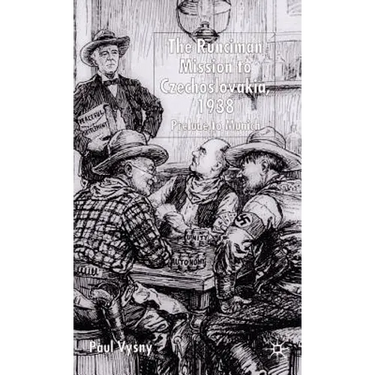 The Runciman Mission to Czechoslovakia 1938: Prelude to Munich