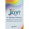 Go In Joy! An Alphabetical Adventure Second Edition: A relatable Book of Essays, Poems and Questions to Ignite Your Joy