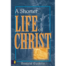 A Shorter Life of Christ