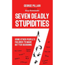 The Seven Deadly Stupidities: Using Other People's Failures to Make Better Decisions