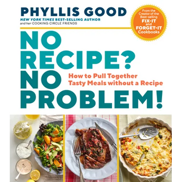 No Recipe? No Problem!: How to Pull Together Tasty Meals Without a Recipe