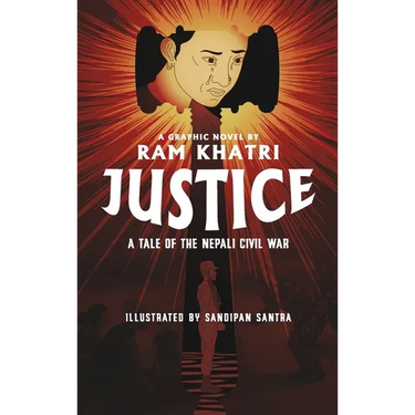 Justice: A Tale of the Nepali Civil War (The Complete Graphic Novel - Library Edition)