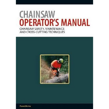 Chainsaw Operator's Manual: Chainsaw Safety, Maintenance and Cross-cutting Techniques