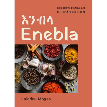 Enebla: Recipes from an Ethiopian Kitchen