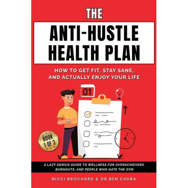 The Anti-Hustle Health Plan, How to Get Fit, Stay Sane, and Actually Enjoy Your Life: A Lazy Genius Guide to Wellness for Overachievers, Burnouts, and