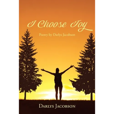 I Choose Joy: Poetry by Darlys Jacobson