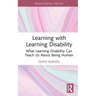 Learning with Learning Disability: What Learning Disability Can Teach Us About Being Human