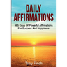 Daily Affirmations: 365 days of powerful affirmations for success and happiness