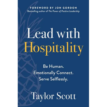 Lead with Hospitality: Be Human. Emotionally Connect. Serve Selflessly.