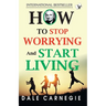 How To Stop Worrying And Start Living