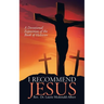 I Recommend Jesus: A Devotional Exposition of the Book of Hebrews