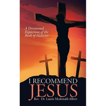 I Recommend Jesus: A Devotional Exposition of the Book of Hebrews