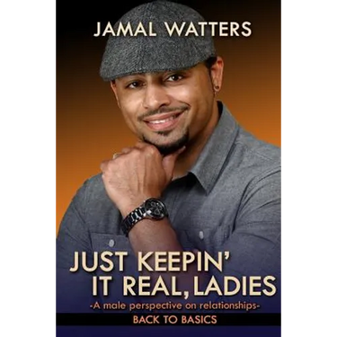 Just Keepin' It Real, Ladies: A Male Perspective On Relationships/ Back To Basics