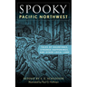 Spooky Pacific Northwest: Tales of Hauntings, Strange Happenings, and Other Local Lore