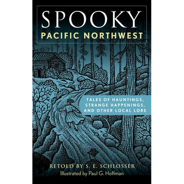 Spooky Pacific Northwest: Tales of Hauntings, Strange Happenings, and Other Local Lore