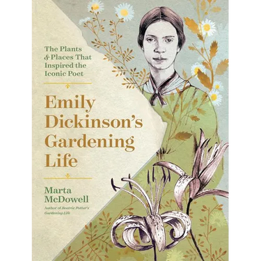 Emily Dickinson's Gardening Life: The Plants and Places That Inspired the Iconic Poet