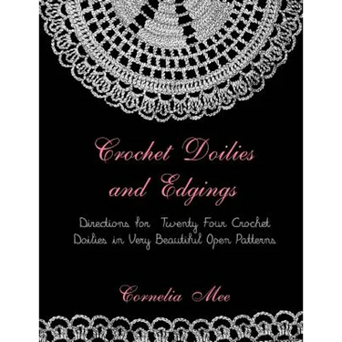 Crochet Doilies and Edgings: Directions for Twenty Four Crochet Doilies in Very Beautiful Patterns