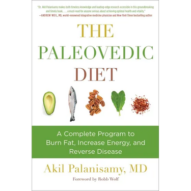 The Paleovedic Diet: A Complete Program to Burn Fat, Increase Energy, and Reverse Disease