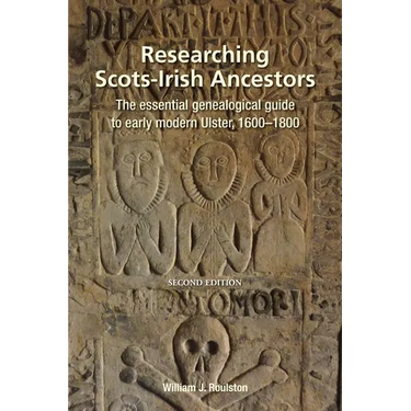 Researching Scots-Irish Ancestors: : The Essential Genealogical Guide to Early Modern Ulster, 1600-1800