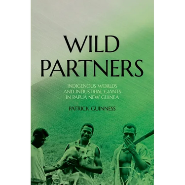 Wild Partners: Indigenous Worlds and Industrial Giants in Papua New Guinea