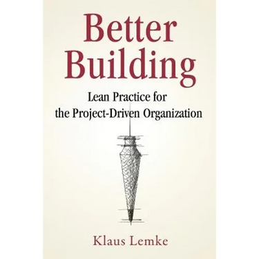 Better Building: Lean Practice for the Project-Driven Organization
