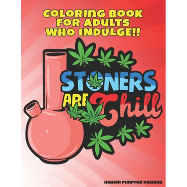 Stoners Are Chill: Marijuana Themed Stoner Coloring Book for Adults