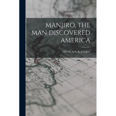 Manjiro, the Man Discovered America
