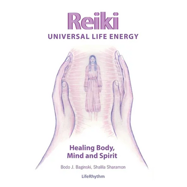 Reiki Universal Life Energy: A Holistic Method of Treatment for the Professional Practice, Absentee Healing and Self-Treatment of Mind, Body and Soul