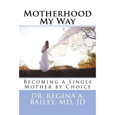 Motherhood My Way: Becoming a Single Mother by Choice