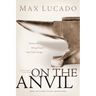 On the Anvil: Max Lucado's First Book